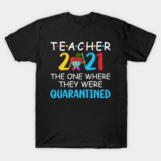 Teacher 2021 The One Where They Were Quarantined T-Shirt